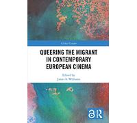 Queering the Migrant in Contemporary European Cinema (Global Gender) – Routledge