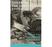 Queering the Subversive Stitch: Men and the Culture of Needlework