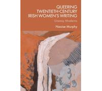 Queering Twentieth-Century Irish Women’s Writing: Uneasy Moderns
