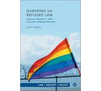 Queering UK Refugee Law: Sexual Diversity and Asylum Administration (Law, Society, Policy)
