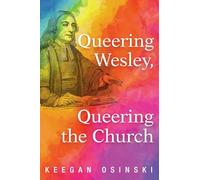 Queering Wesley, Queering the Church