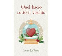 Quel bacio sotto il vischio: A Christmas Novella (Christmas in Love - Novelle di Natale)