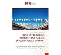 Quel Est Le Régime Répressif Des Agents Diplomatiques En Droit ?: Confrontation des textes internationaux face à la coutume internationale source d'impunité