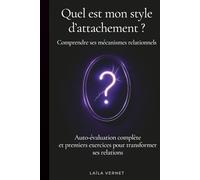 Quel est mon style d'attachement? Comprendre ses mécanismes relationnels: Auto-évaluation complète et premiers exercices pour transformer ses relations (NEOVIE)