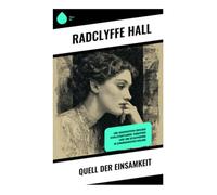 Quell der Einsamkeit: Eine Außenseiterin zwischen Gesellschaftsnorm, verbotener Liebe und Selbstfindung im edwardianischen England