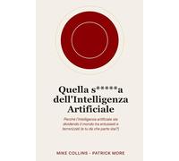 Quella s*****a dell'Intelligenza Artificiale: Perché l'intelligenza artificiale sta dividendo il mondo tra entusiasti e terrorizzati (e tu da che parte stai?)
