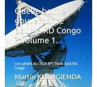 Quelle bonne gouvernance pour la RD Congo ? Volume 1.: Les cahiers du CRDA N°1 Think Tank RD Congo