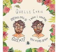 Quelle Chris - Being You Is Great I Wish I Could Be You More Often - - K600z