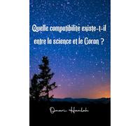 Quelle compatibilité existe-t-il entre la science et le Coran ?