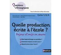 Quelle production écrite à l'école ? - Cycles 1/2/3: Enjeux et mise en oeuvre