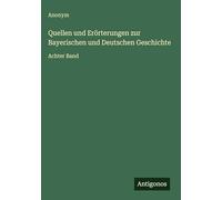 Quellen und Erörterungen zur Bayerischen und Deutschen Geschichte: Achter Band