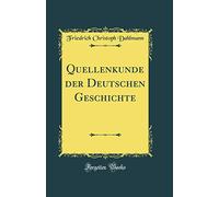 Quellenkunde der Deutschen Geschichte (Classic Reprint)