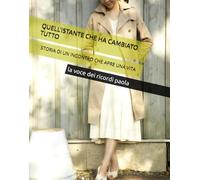 QUELL'ISTANTE CHE HA CAMBIATO TUTTO: STORIA DI UN INCONTRO CHE APRE UNA VITA (INCONTRI DELL'ANIMA)