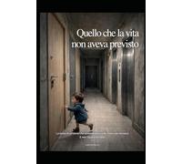 Quello che la vita non aveva previsto: La storia di un uomo che avrebbe avuto mille motivi per fermasi. E non l'ha ancora fatto