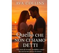 Quello che non ci siamo detti: Una storia di seconde possibilità e amore che non ha mai smesso di esistere