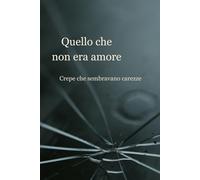 Quello che non era amore: Crepe che sembravano carezze
