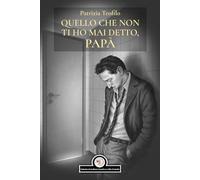 Quello che non ti ho mai detto, papà