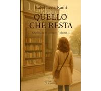 Quello che resta: Lettere mai spedite. Un amore segreto. E la domanda che attraversa il tempo: cosa resta davvero, quando tutto è finito? (Quello che ci unisce)