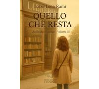 Quello che resta: Lettere mai spedite. Un amore segreto. E la domanda che attraversa il tempo: cosa resta davvero, quando tutto è finito? (Quello che ci unisce)