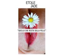 Quello che resta sulla pelle (I racconti di Etoile Jade)