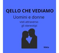 Quello che vediamo: Uomini e donne visti dagli stereotipi