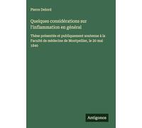 Quelques considérations sur l'inflammation en général: Thèse présentée et publiquement soutenue à la Faculté de médecine de Montpellier, le 20 mai 1840