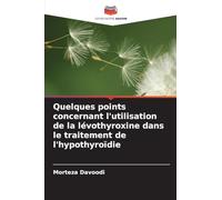 Quelques points concernant l'utilisation de la lévothyroxine dans le traitement de l'hypothyroïdie