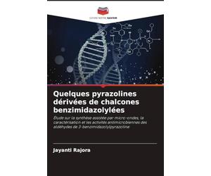 Quelques pyrazolines dérivées de chalcones benzimidazolylées: Étude sur la synthèse assistée par micro-ondes, la caractérisation et les activités ... des aldéhydes de 3-benzimidazolylpyrazoline