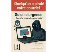 Quelqu'un a piraté votre courriel !: Guide d'urgence pour compte courriel compromis