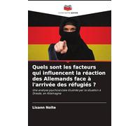 Quels sont les facteurs qui influencent la réaction des Allemands face à l'arrivée des réfugiés ?: Une analyse psychosociale illustrée par la situation à Dresde, en Allemagne