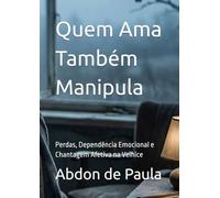 Quem Ama Também Manipula: Perdas, Dependência Emocional e Chantagem Afetiva na Velhice