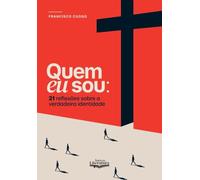Quem eu sou?: 21 reflexões sobre a verdadeira identidade do cristão