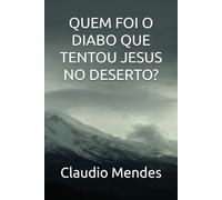QUEM FOI O DIABO QUE TENTOU JESUS NO DESERTO?