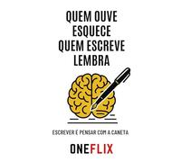 Quem ouve esquece, quem escreve lembra: Escrever é pensar com a caneta