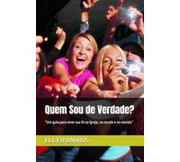 Quem Sou de Verdade?: “Um guia para viver sua fé na igreja, na escola e no mundo”