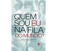 QUEM SOU EU NA FILA DO MUNDO: COMO A IDENTIDADE IMPACTA E MOLDA CADA AREA DA VIDA