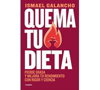 Quema Tu Dieta. Pierde Grasa Y Mejora Tu Rendimiento Con Rigor Y Ciencia / Burn Your Diet. Lose Fat and Improve Your Performance with Science and ... Your Performance With Rigor and Science