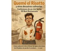 ¿Queme el risotto? y otros desastres culinarios confesiones de un chef de los 50 best restaurantes