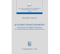 «Qu'en dirait Socrate aujourd'hui?». Libertà di coscienza, di religione e di espressione nei racconti di François Ost dedicati al processo di Socrate ... degli Studi di Brescia. Quaderni del LaCIS)