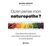 Qu'en pense mon naturopathe ?: Des réponses claires et concrètes à plus de 50 questions en santé globale