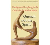 Quench Not the Spirit: Theology and Prophecy for the Church in the Modern World