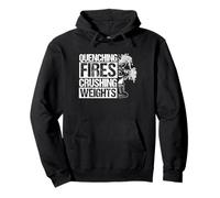 QUENCHING FIRES CRUSHING WEIGHTS Firefighter Fitness Pullover Hoodie