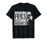 QUENCHING Fires Crushing Weights Firefighter Fitness T-Shirt