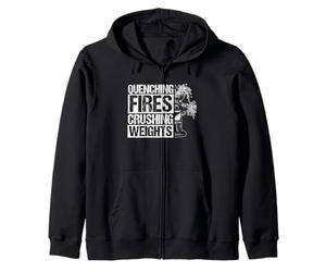 QUENCHING FIRES CRUSHING WEIGHTS Firefighter Fitness Zip Hoodie