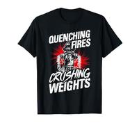QUENCHING Fires Crushing Weights Firefighter Workout T-Shirt