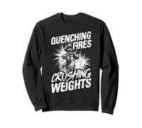 QUENCHING FIRES CRUSHING WEIGHTS Sweatshirt