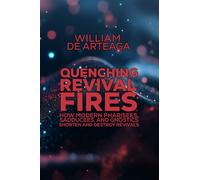 Quenching Revival Fires: How Modern Pharisees, Sadducees, and Gnostics Shorten and Destroy Revivals