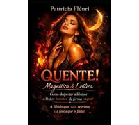 QUENTE Magnética & Erótica: Como despertar a libido e o Poder Feminino de forma rápida?