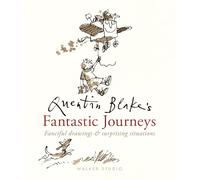 Quentin Blake's Fantastic Journeys: Fanciful Drawings and Surprising Situations