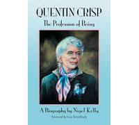 Quentin Crisp: The Profession of Being. A Biography